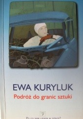 Okładka książki Podróż do granic sztuki : eseje z lat 1975-1979 i eseje z lat późniejszych na ten sam temat Ewa Kuryluk