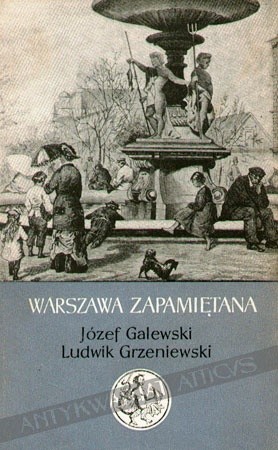 Okładka książki Warszawa zapamiętana: Ostatnie lata XIX stulecia Józef Galewski, Ludwik Bohdan Grzeniewski
