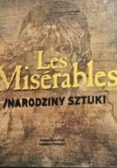 Okładka książki Les Misérables. Narodziny sztuki