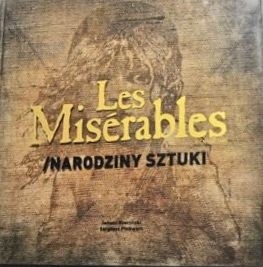 Okładka książki Les Misérables. Narodziny sztuki Janusz Kruciński, Sergiusz Pinkwart