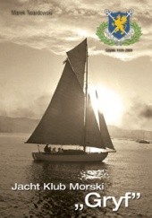 Okładka książki Jacht Klub Morski „GRYF” 1928-2008 Marek Twardowski