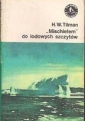Okładka książki „Mischiefem” do lodowych szczytów Harold William Tilman