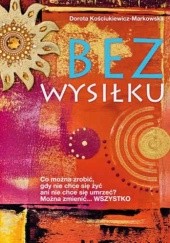 Okładka książki Bez wysiłku Dorota Kościukiewicz-Markowska