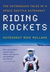 Okładka książki Riding Rockets: The Outrageous Tales of a Space Shuttle Astronaut Mike Mullane