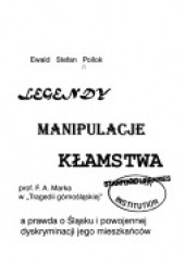 Okładka książki Legendy, manipulacje, kłamstwa prof. F.A. Marka w "Tragedii górnośląskiej", a prawda o Śląsku i powojennej dyskriminacji jego mieszkańców
