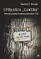 Okładka książki Operacja „Lawina”. Dzieje przemilczanej zbrodni UB Maciej T. Nowak