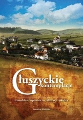 Okładka książki Głuszyckie kontemplacje. Czterdzieści opowieści o Głuszycy i okolicy Stanisław Michalik