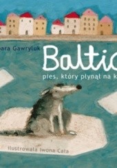 Okładka książki Baltic. Pies, który płynął na krze Barbara Gawryluk