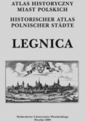 Atlas historyczny miast polskich. Tom IV: Śląsk, zeszyt 9: Legnica.