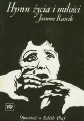 Okładka książki Hymn życia i miłości. Opowieść o Edith Piaf Joanna Rawik