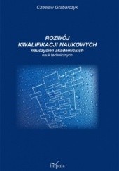 Okładka książki Rozwój kwalifikacji naukowych nauczycieli akademickich nauk technicznych Czesław Grabarczyk