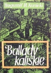 Okładka książki Ballady kaliskie Bogumił M. Kunicki