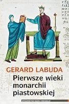 Okładka książki Pierwsze wieki monarchii piastowskiej Gerard Labuda