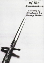 Okładka książki The Time of the Assassins. A Study of Rimbaud Henry Miller