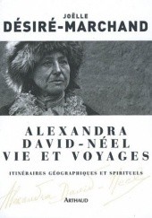 Okładka książki Alexandra David-Néel, vie et voyages Joëlle Désiré-Marchand