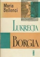 Okładka książki Lukrecja Borgia, jej życie i czasy (tom 2) Maria Bellonci