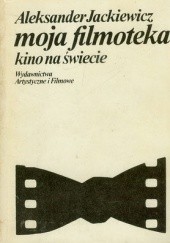 Okładka książki Moja filmoteka. Kino na świecie Aleksander Jackiewicz
