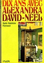 Okładka książki Dix ans avec Alexandra David-Néel Marie-Madeleine Peyronnet