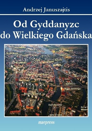 Od Gyddanyzc do Wielkiego Gdańska. Dzielnice Gdańska - Nazwy, historia