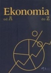 Ekonomia od A do Z. Encyklopedia podręczna.