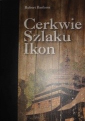 Okładka książki Cerkwie szlaku ikon Robert Bańkosz