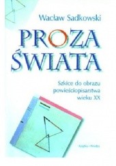 Okładka książki Proza świata. Szkice do obrazu powieściopisarstwa wieku XX Wacław Sadkowski