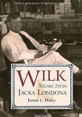 Okładka książki Wilk. Szlaki życia Jacka Londona James L. Haley