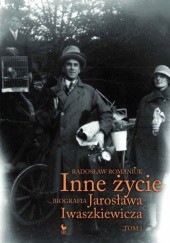 Okładka książki Inne życie. Biografia Jarosława Iwaszkiewicza. Tom 1 Radosław Romaniuk