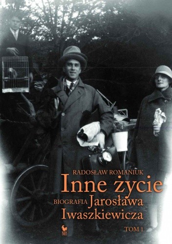 Inne życie. Biografia Jarosława Iwaszkiewicza. Tom 1