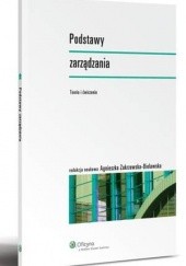 Okładka książki Podstawy zarządzania. Teoria i ćwiczenia Agnieszka Zakrzewska-Bielawska, praca zbiorowa