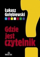Okładka książki Gdzie jest czytelnik Łukasz Gołębiewski