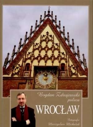 Bogdan Zdrojewski poleca. Wrocław