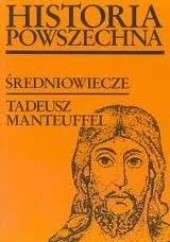 Okładka książki Historia powszechna. Średniowiecze Tadeusz Manteuffel