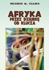 Okładka książki Afryka przez dziurkę od klucza Wojciech Czajko