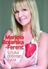 Okładka książki Sztuka dobrego życia Mariola Bojarska-Ferenc
