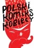 Okładka książki Polski komiks kobiecy Klaudyna Bajkowska,&nbsp;Agata Bara,&nbsp;Daria Bogdańska,&nbsp;Joanna Bordowa,&nbsp;Matylda Bruniecka,&nbsp;Edyta Bystroń,&nbsp;Marta Bystroń,&nbsp;Aleksandra Czubek-Spanowicz,&nbsp;Magdalena Danaj,&nbsp;Zosia Dzierżawska,&nbsp;Renata Gąsiorowska,&nbsp;Agata Gorządek,&nbsp;Ewa Juszczuk,&nbsp;Joanna Karpowicz,&nbsp;Berenika Kołomycka,&nbsp;Joanna Krótka,&nbsp;Martyna Krutulska-Krechowicz,&nbsp;Kinga Kuczyńska,&nbsp;Gosia Kulik,&nbsp;Dagmara Matuszak,&nbsp;Agata Nowicka,&nbsp;Agnieszka Piksa,&nbsp;Monika Powalisz,&nbsp;Agnieszka Prygiel,&nbsp;Sylwia Restecka,&nbsp;Maria Rostocka,&nbsp;Magdalena Rucińska,&nbsp;Joanna Sanecka,&nbsp;Beata Sosnowska,&nbsp;Karolina Sosnowska,&nbsp;Anna Steliżuk,&nbsp;Katarzyna Szaulińska,&nbsp;Agnieszka Szczepaniak,&nbsp;Małgorzata Szymańska,&nbsp;Anna Helena Szymborska,&nbsp;Aleksandra Tyszczyk,&nbsp;Agata Wawryniuk,&nbsp;Agnieszka Weseli,&nbsp;Anna Wieszczyk,&nbsp;Olga Wróbel,&nbsp;Dorota Zaremba