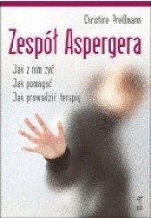 Okładka książki Zespół Aspergera. Jak z nim żyć. Jak pomagać. Jak prowadzić terapię. Christine Preißmann