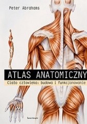 Okładka książki Atlas anatomiczny. Ciało człowieka: budowa i funkcjonowanie Peter H. Abrahams