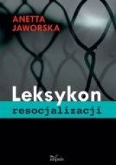 Okładka książki Leksykon resocjalizacji Anetta Jaworska