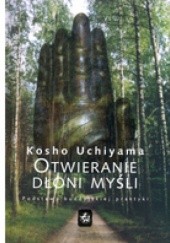 Okładka książki Otwieranie dłoni myśli. Podstawy buddyjskiej praktyki Kosho Uchiyama