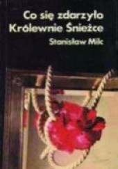 Okładka książki Co się zdarzyło Królewnie Śnieżce Stanisław Milc