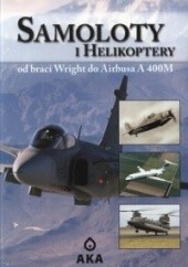 Okładka książki Samoloty i helikoptery. Od braci Wright do Airbusa A 400M praca zbiorowa