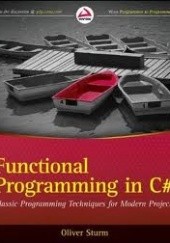 Okładka książki Functional Programming in C#: Classic Programming Techniques for Modern Projects Oliver Sturm
