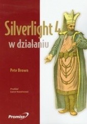 Okładka książki Silverlight 4 w Działaniu Pete Brown