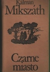 Okładka książki Czarne miasto Kálmán Mikszáth