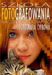 Okładka książki Szkoła Fotografowania National Geographic. Fotografia cyfrowa Rob Sheppard