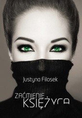 Okładka książki Zaćmienie księżyca Justyna Filosek