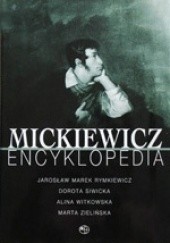 Okładka książki Mickiewicz. Encyklopedia Jarosław Marek Rymkiewicz, Dorota Siwicka, Alina Witkowska, Marta Zielińska