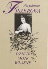 Okładka książki Dzieje moje własne Wirydianna Fiszerowa