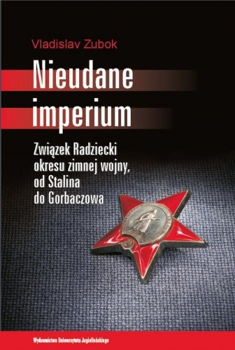 Nieudane Imperium. Związek Radziecki okresu zimnej wojny, od Stalina do Gorbaczowa